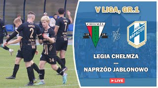 LEGIA CHEŁMŻA  NAPRZÓD GREENPACK JABŁONOWO POM  V LIGA GR1 [upl. by Ecyrb]