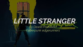 Little Stranger  Dawid Podsiadło  Cyberpunk EdgeRunners Sub EspañolEnglish [upl. by Notnarb]