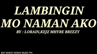 Lambingin Mo Naman ako  By LorainKejz Mhyre Breezy [upl. by Ahsain]