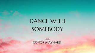 Conor Maynard  Dance With Somebody Lyrics [upl. by Hunfredo]