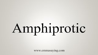 How To Say Amphiprotic [upl. by Anelim725]