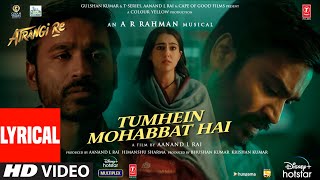 Tumhein Mohabbat Hai Lyrical  Atrangi Re ARRahman Akshay KSara A KDhanush  Arijit Singh [upl. by Erreid]