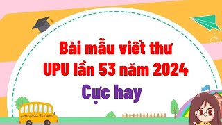 Bài mẫu viết thư UPU lần thứ 53 năm 2024 [upl. by Suk]