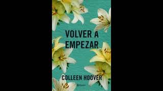 AUDIOLIBRO VOLVER A EMPEZAR Colleen Hoover [upl. by Eislehc]