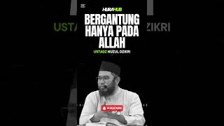 BERGANTUNG HANYA PADA ALLAH  USTADZ NUZUL DZIKRI [upl. by Braun]