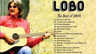 Best Songs Of Lobo │Lobo Greatest Hits Full Collection 2024 [upl. by Inej600]