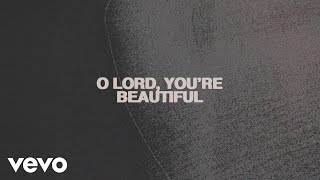 Chris Tomlin  O Lord Youre Beautiful Lyric Video feat Steffany Gretzinger [upl. by Spector]