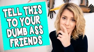 TELL THIS TO YOUR DUMBASS FRIENDS  Grace Helbig [upl. by Asle103]