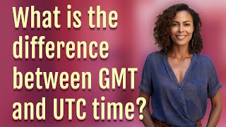 What is the difference between GMT and UTC time [upl. by Feilak]