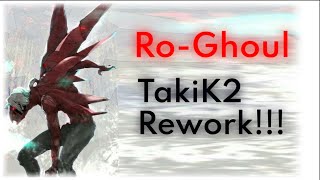 Ro Ghoul  TakiK2 IS GETTING Reworked  Tokyo Ghoul Design [upl. by Kaliope]