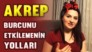 AKREP BURCUNU ETKİLEMENİN YOLLARI [upl. by Nalyak102]