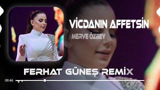 Merve Özbey  Vicdanın Affetsin  Ferhat Güneş Remix [upl. by Lua]