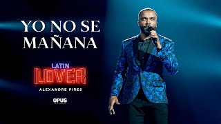 Yo No Se Mañana  Alexandre Pires  Latin Lover En Vivo [upl. by Cottrell]