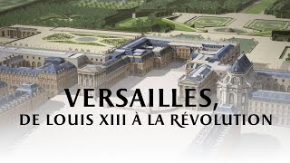 Versailles de Louis XIII à la Révolution [upl. by Cariotta]