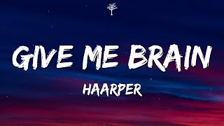 HAARPER  GIVE ME BRAIN Lyrics [upl. by Casi]