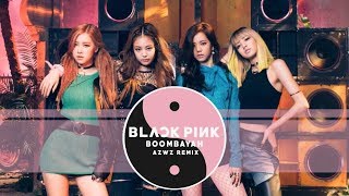 BLACKPINK  BOOMBAYAH AZWZ Remix [upl. by Edrei843]