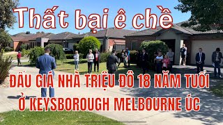 4 Cuộc đấu giá thất bại nhà triệu đô 18 năm tuổi ở Keysborough Melbourne Úc 🇦🇺 [upl. by Novah32]