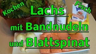 Kochen  Fisch  Lachs mit Blattspinat und Bandnudeln  Rezept [upl. by Fahey913]