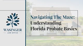 Navigating the Maze Understanding Florida Probate Basics [upl. by Ahcsatan344]