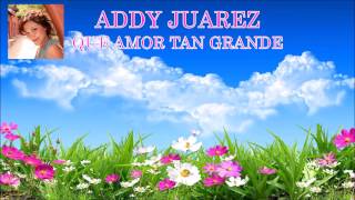 ADDY JUAREZ  PISTA  QUE AMOR TAN GRANDE [upl. by Kerrill]