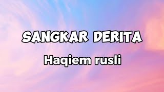 SANGKAR DERITA  HAQIEM RUSLI  LIRIK  LAGU TRENDING [upl. by Ahsait]