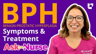 Benign Prostatic Hyperplasia BPH Symptoms amp Treatments  Ask A Nurse  LevelUpRN [upl. by Naivad228]