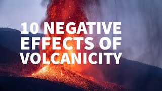 10 NEGATIVE EFFECTS OF VOLCANICITY [upl. by Coward]