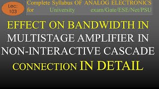 Lec103 Effect on Bandwidth of Multistage Amplifier in Noninteractive Cascade Connection  AE  R K [upl. by Maddie]