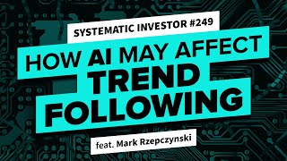 How AI May Impact Trend Following  Systematic Investor 249 [upl. by Nnylodnewg]