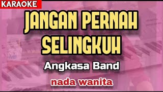 Karaoke JANGAN PERNAH SELINGKUH nada wanita  Angkasa Band [upl. by Shelli]