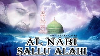 Al Nabi Sallu Alaih  Best Naat Of Owais Raza Qadri  Latest Naat E Shafif Video  Naats Islamic [upl. by Byrom]