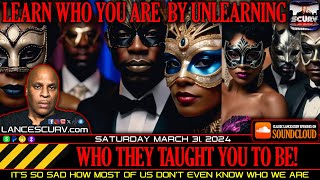 LEARN WHO YOU ARE BY UNLEARNING WHO THEY TAUGHT YOU TO BE  LANCESCURV [upl. by Ardelia942]