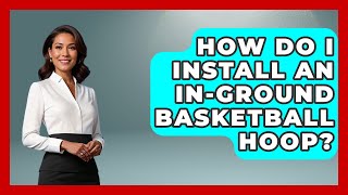 How Do I Install an InGround Basketball Hoop  TheSportXpertcom [upl. by Imeon]