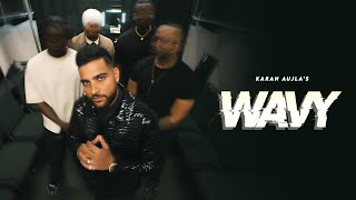 WAVY OFFICIAL VIDEO KARAN AUJLA  LATEST PUNJABI SONGS 2024 [upl. by Weaks]