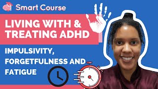 Living With and Treating ADHD  Impulsivity Forgetfulness and Fatigue [upl. by Artimed158]