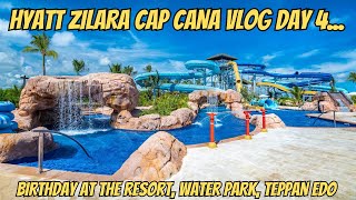 Hyatt Zilara Cap Cana Day 4 Vlog  Water Park Tempest Table amp Birthday Celebration [upl. by Pussej]