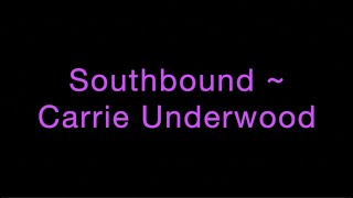 Southbound  Carrie Underwood Lyrics [upl. by Nnylorac]