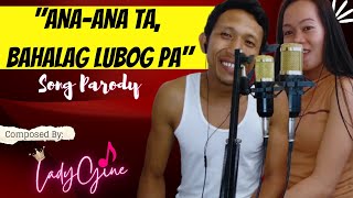 quotANAANA TA BAHALAG LUBOG PAquot DUET PARODY SONG  LADYGINE [upl. by Proudman]