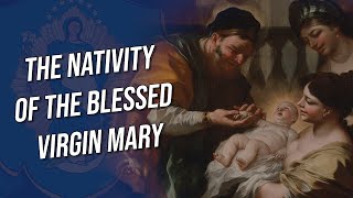 Marys Birthday  the Feast of the Nativity of the Blessed Virgin Mary [upl. by Anaeco]