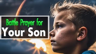 a prayer for my Son Battle Prayer for Your Son [upl. by Treulich712]