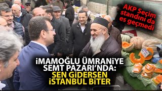 Ekrem İmamoğluna Ümraniye semt pazarında çok büyük ilgi Sen gidersen İstanbul biter [upl. by Mackoff]