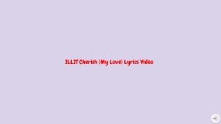 ILLIT Cherish My Love Lyrics Video [upl. by Dinny]