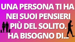 ❤️‍🔥UNA PERSONA TI HA NEI SUOI PENSIERI PIÙ DEL SOLITO HA BISOGNO DI [upl. by Junius]