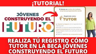 ¡TUTORIAL  Registro Paso A Paso Para Ser TUTOR En La Beca quotJóvenes Construyendo El Futuroquot ✅ [upl. by Kavanagh232]