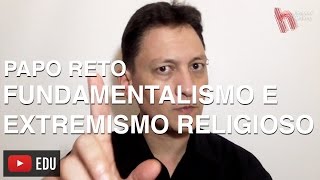 PAPO RETO Fundamentalismo e Extremismo Religioso [upl. by Barthold]