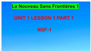 NSF 1 Solution Unit 1 Lesson 1 Part 1  Le Nouveau Sans Frontiers 1 Solution  Solution of NSF 1 [upl. by Annert]