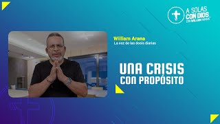 A solas con Dios con William Arana l Una crisis con propósito l 20 de Noviembre 2024 [upl. by Acceber]