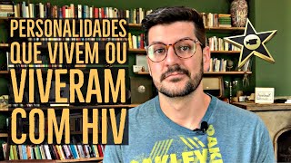 CELEBRIDADES DO BRASIL E DO MUNDO QUE VIVEM OU VIVERAM COM HIV [upl. by Yde171]