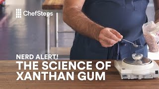 ChefSteps Nerd Alert All About Xanthan Gum [upl. by Ikim]