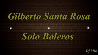 Gilberto Santa Rosa  Solo Boleros [upl. by Maffei949]